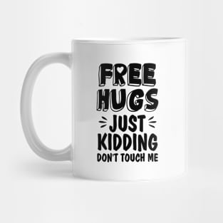 Funny Sarcastic Free Hugs Just Kidding Don’t Touch Me Mug